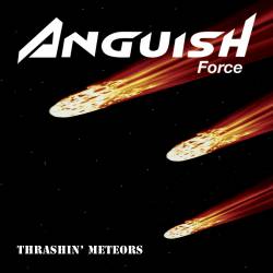 Anguish Force : Thrashin' Meteors Anguish Force : Thrashin' Meteors